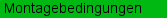 Montagebedingungen