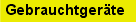 Gebrauchtger&auml;te
